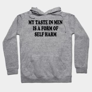 my taste in men is a form of self harm Hoodie